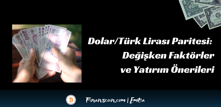 Dolar/Türk Lirası Paritesi: Değişken Faktörler ve Yatırım Önerileri görsel